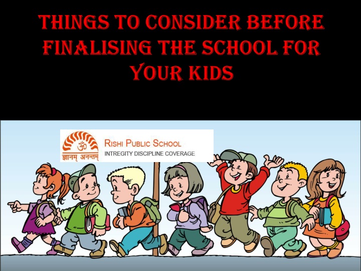 things to consider before finalising the school for your kids