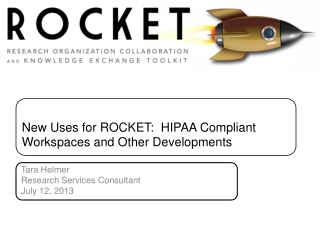 New Uses for ROCKET: HIPAA Compliant Workspaces and Other Developments