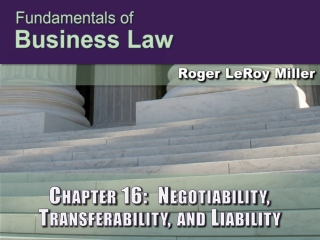 Chapter 16: Negotiability, Transferability, and Liability