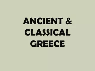 ANCIENT &amp; CLASSICAL GREECE
