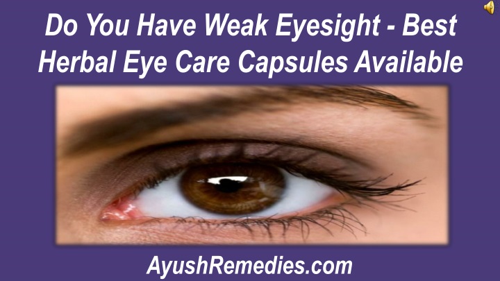 do you have weak eyesight best herbal eye care