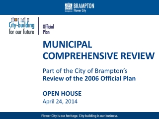 MUNICIPAL COMPREHENSIVE REVIEW Part of the City of Brampton’s Review of the 2006 Official Plan