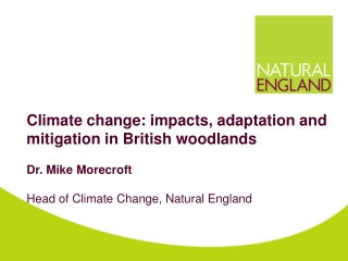 Climate change: impacts, adaptation and mitigation in British woodlands Dr. Mike Morecroft