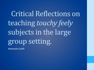 Critical Reflections on teaching t ouchy feely subjects in the large group setting.