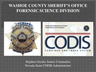 Stephen Gresko Senior Criminalist Nevada State CODIS Administrator