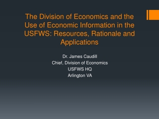 Dr. James Caudill Chief, Division of Economics USFWS HQ Arlington VA