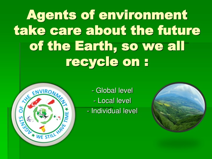 agents of environment take care about the future of the earth so we all recycle on
