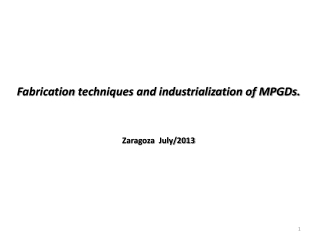 F abrication techniques and industrialization of MPGDs . Zaragoza July/2013
