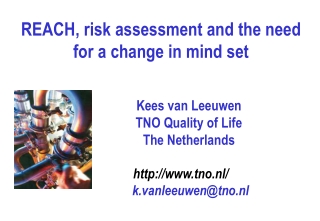 REACH, risk assessment and the need for a change in mind set 		Kees van Leeuwen