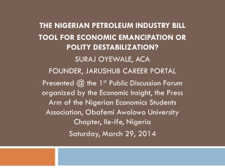 THE NIGERIAN PETROLEUM INDUSTRY BILL TOOL FOR ECONOMIC EMANCIPATION OR POLITY DESTABILIZATION?