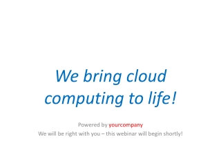 We bring cloud computing to life!
