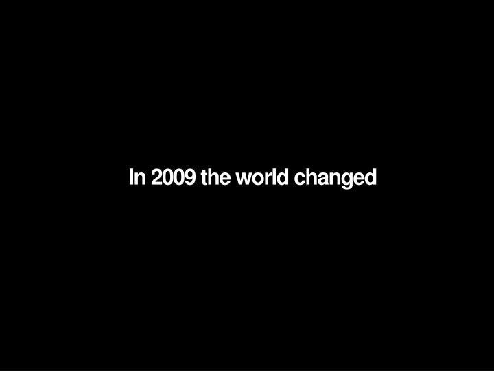in 2009 the world changed