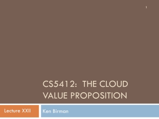 CS5412: The CLoud VALUE PROPOSITION