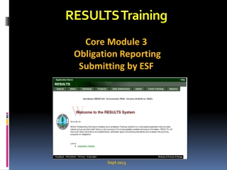 RESULTS Training Core Module 3 Obligation Reporting Submitting by ESF