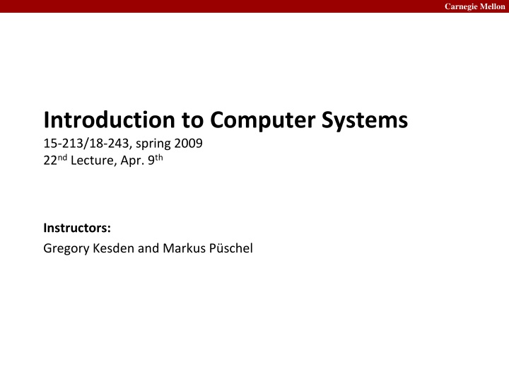 introduction to computer systems 15 213 18 243 spring 2009 22 nd lecture apr 9 th