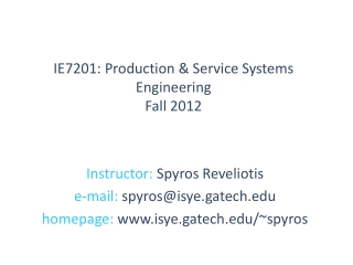 IE7201: Production &amp; Service Systems Engineering Fall 2012
