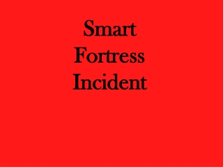 Smart Fortress Incident