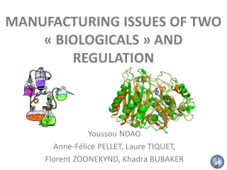 MANUFACTURING ISSUES OF TWO « BIOLOGICALS » AND REGULATION