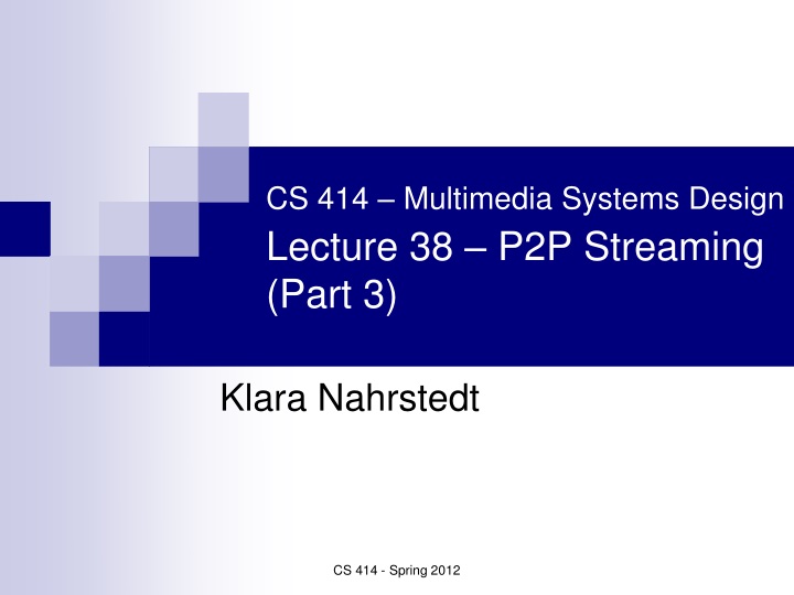 cs 414 multimedia systems design lecture 38 p2p streaming part 3
