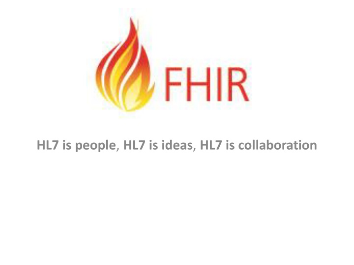 hl7 is people hl7 is ideas hl7 is collaboration