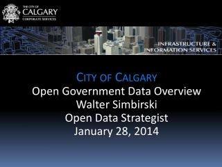 City of Calgary Open Government Data Overview Walter Simbirski Open Data Strategist
