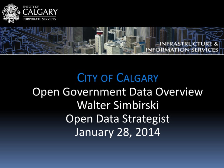 city of calgary open government data overview walter simbirski open data strategist january 28 2014