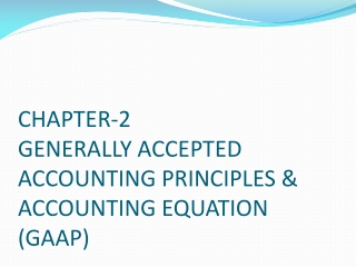 CHAPTER-2 GENERALLY ACCEPTED ACCOUNTING PRINCIPLES &amp; ACCOUNTING EQUATION (GAAP)