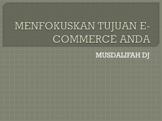 MENFOKUSKAN TUJUAN E-COMMERCE ANDA