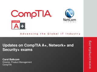 Updates on CompTIA A+, Network+ and Security + exams Carol Balkcom