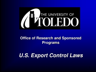 Office of Research and Sponsored Programs U.S. Export Control Laws