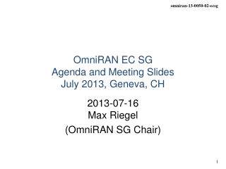 OmniRAN EC SG Agenda and Meeting Slides July 2013, Geneva, CH