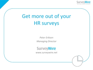 Get more out of your HR surveys Peter Eriksen Managing Director surveywire
