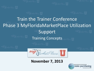 Train the Trainer Conference Phase 3 MyFloridaMarketPlace Utilization Support Training Concepts