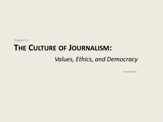 Chapter 13 The Culture of Journalism: Values, Ethics, and Democracy