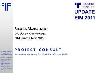 Records Management Dr. Ulrich Kampffmeyer EIM Update Tage 2011 P R O J E C T C O N S U L T