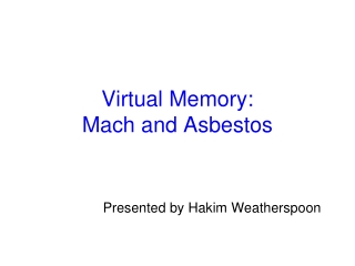 Virtual Memory: Mach and Asbestos