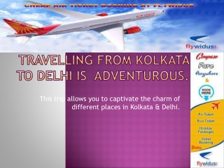 If you need Flights from Kolkata to Delhi on cheap price
