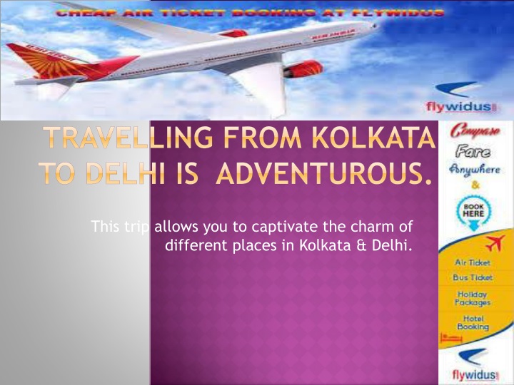 travelling from kolkata to delhi is adventurous