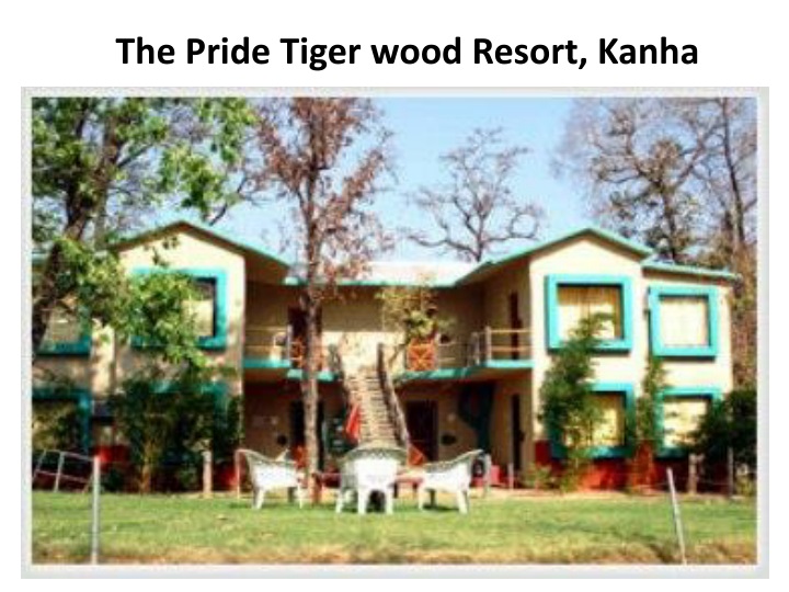 the pride tiger wood resort kanha