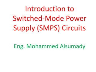 Introduction to Switched-Mode Power Supply (SMPS) Circuits Eng. Mohammed Alsumady