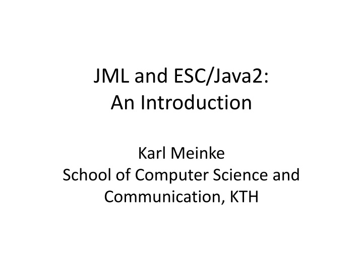 jml and esc java2 an introduction karl meinke school of computer science and communication kth
