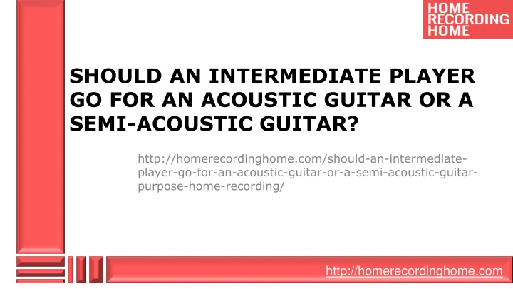 should an intermediate player go for an acoustic guitar or a semi acoustic guitar