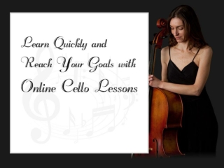 Learn Quickly and Reach Your Goals with Online Cello Lessons