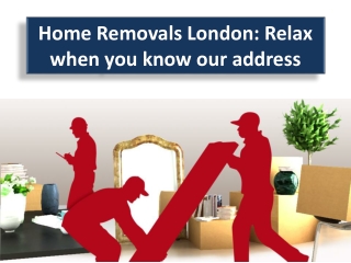 Home Removals London: Relax when you know our address