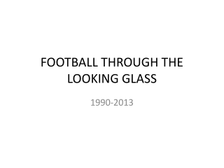 FOOTBALL THROUGH THE LOOKING GLASS