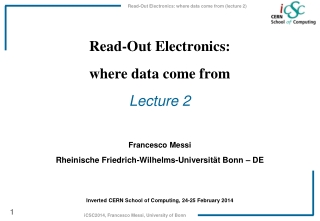 Read-Out Electronics: where data come from Lecture 2 Francesco Messi