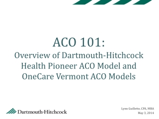 ACO 101: Overview of Dartmouth-Hitchcock Health Pioneer ACO Model and OneCare Vermont ACO Models