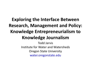 Todd Jarvis Institute for Water and Watersheds Oregon State University water.oregonstate