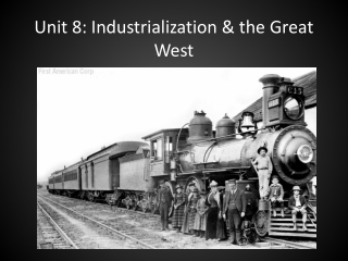 Unit 8: Industrialization &amp; the Great West