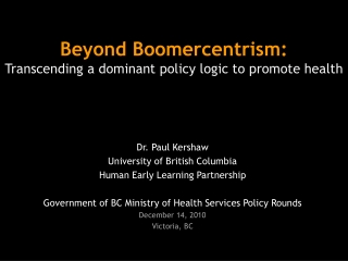 Beyond Boomercentrism : Transcending a dominant policy logic to promote health